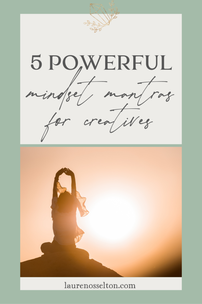 5 Mindset Mantras For Creative Entrepreneurs | Lauren Osselton. Mastering your mindset as a creative entrepreneur will help you go further in business! Developing an entrepreneur mindset will keep you going during challenging times! If you're new to mindset, start with these 5 mantras! I gathered my favorite mindset mantras so you can get started working on your mindset easily! Click to read the 5 mindset affirmations I love the most as an online entrepreneur!